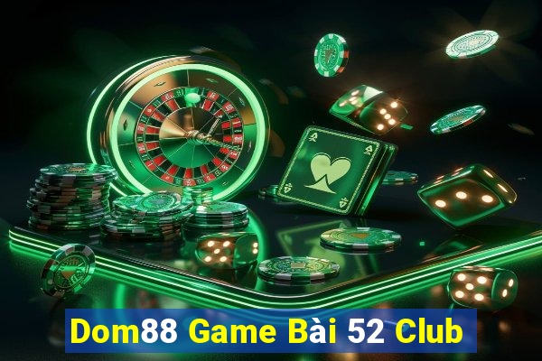 Dom88 Game Bài 52 Club