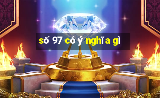 số 97 có ý nghĩa gì