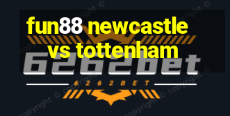 fun88 newcastle vs tottenham