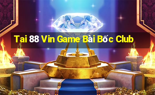 Tai 88 Vin Game Bài Bốc Club