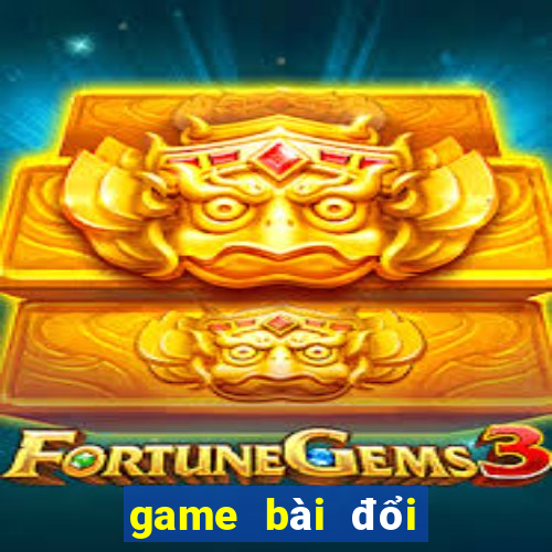 game bài đổi thưởng nào còn chơi được