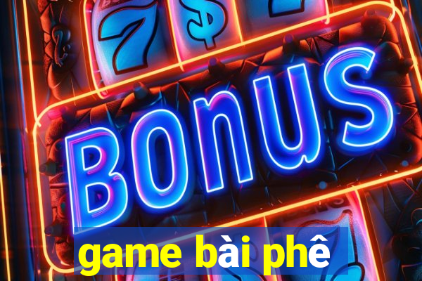 game bài phê