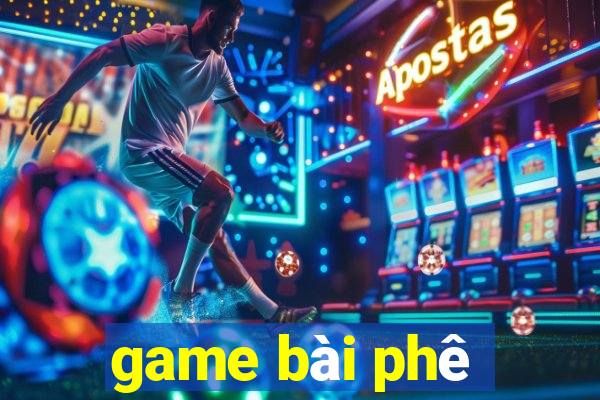 game bài phê