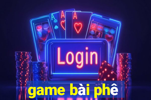 game bài phê