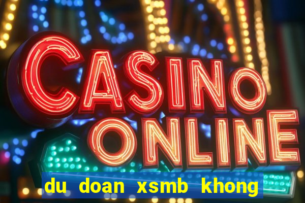 du doan xsmb khong bao gio lo