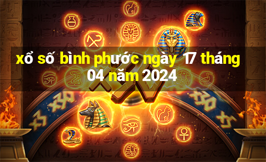 xổ số bình phước ngày 17 tháng 04 năm 2024