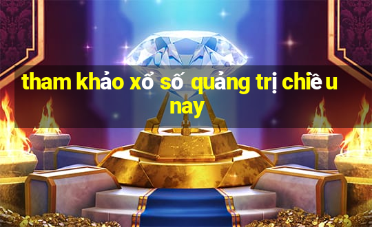 tham khảo xổ số quảng trị chiều nay