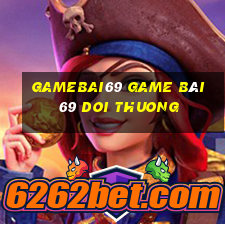 Gamebai69 Game Bài 69 Doi Thuong