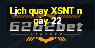 Lịch quay XSNT ngày 22