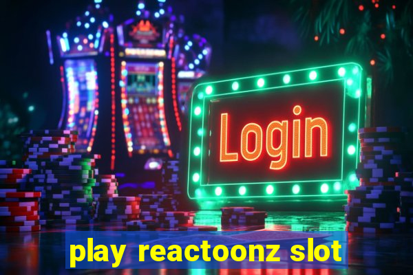 play reactoonz slot