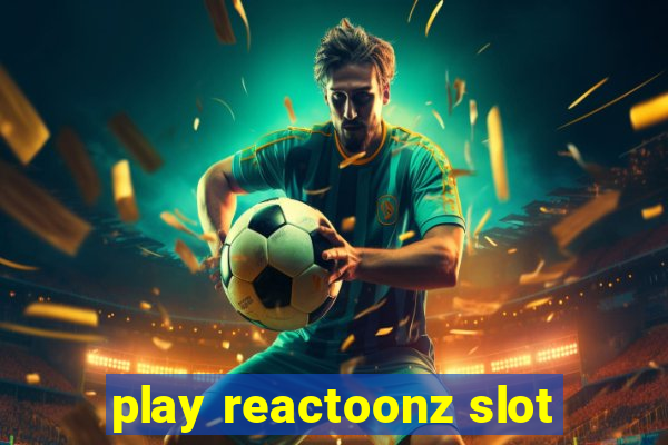 play reactoonz slot