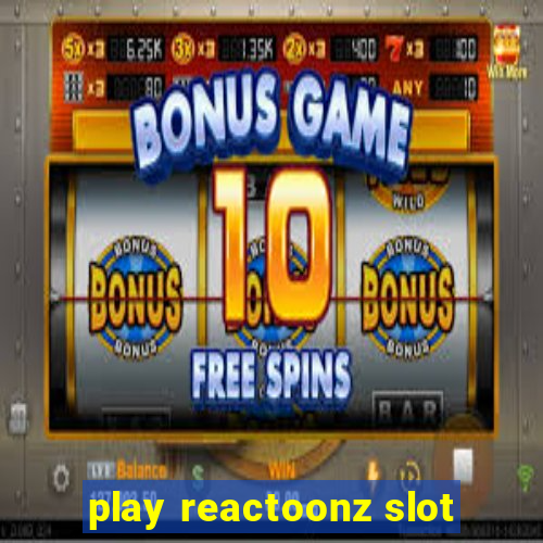 play reactoonz slot