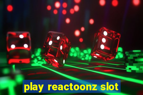 play reactoonz slot