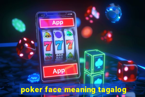 poker face meaning tagalog