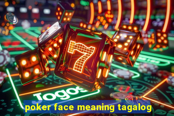 poker face meaning tagalog