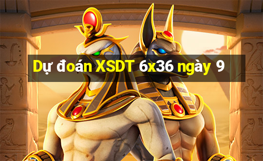 Dự đoán XSDT 6x36 ngày 9