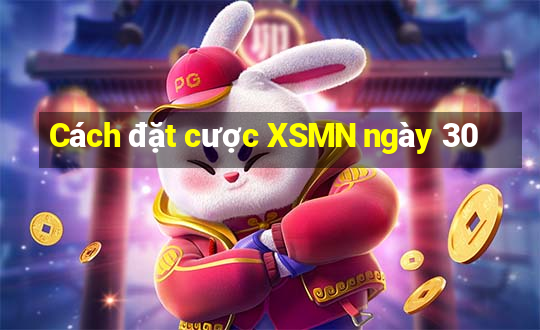 Cách đặt cược XSMN ngày 30