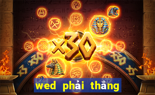 wed phải thắng là gì