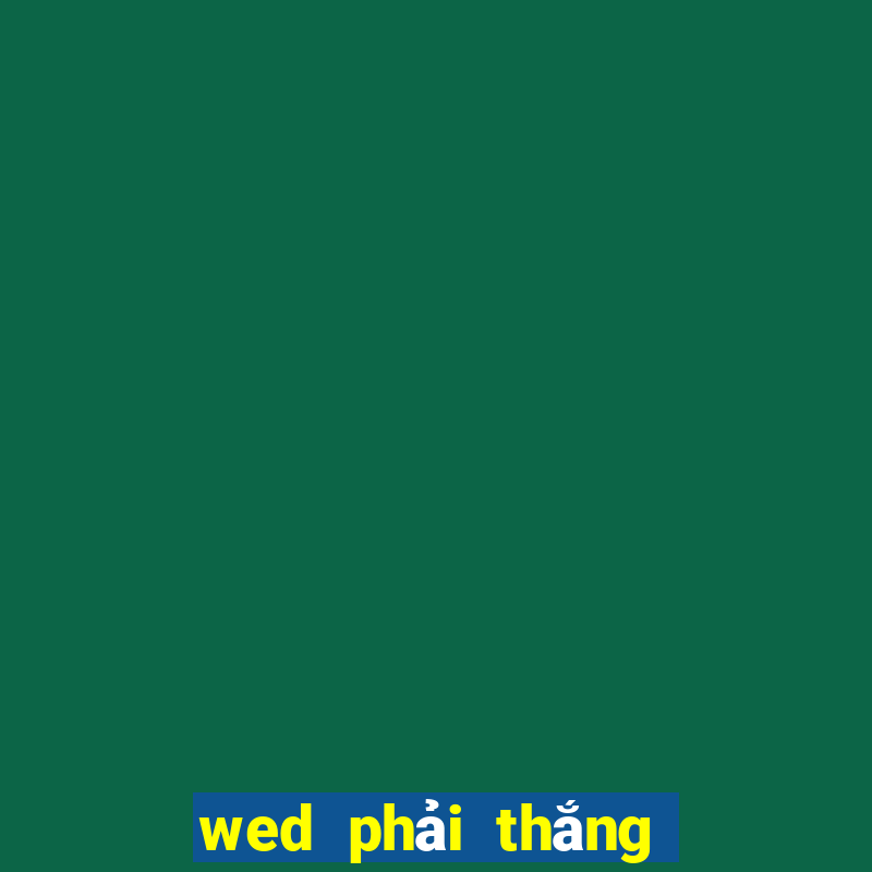 wed phải thắng là gì