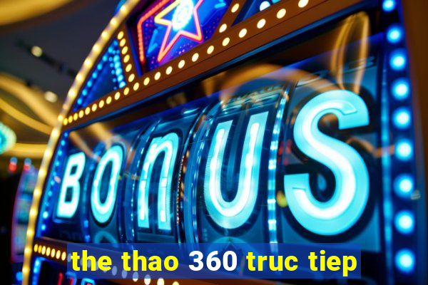 the thao 360 truc tiep