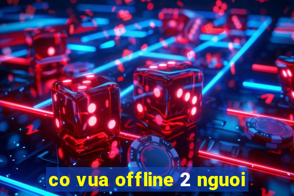 co vua offline 2 nguoi