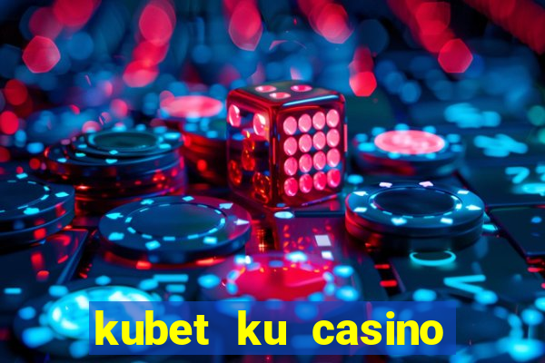 kubet ku casino nhà cái ku