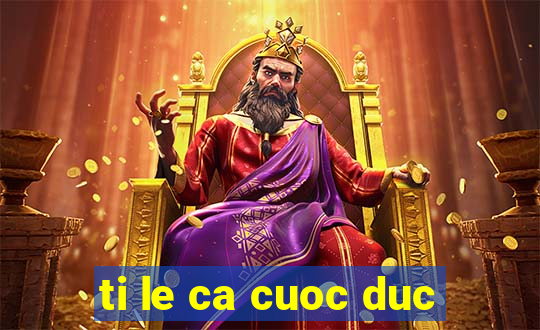 ti le ca cuoc duc