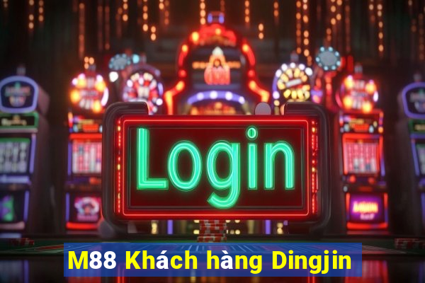 M88 Khách hàng Dingjin