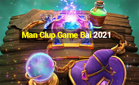 Man Clup Game Bài 2021