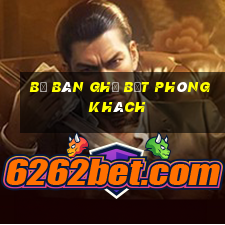 bộ bàn ghế bệt phòng khách