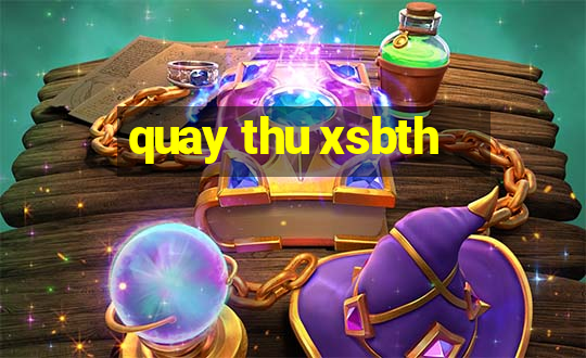 quay thu xsbth