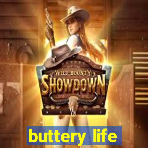 buttery life