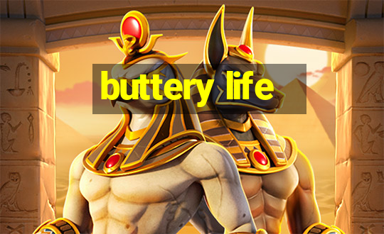 buttery life