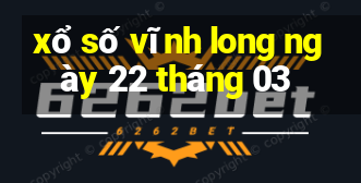 xổ số vĩnh long ngày 22 tháng 03