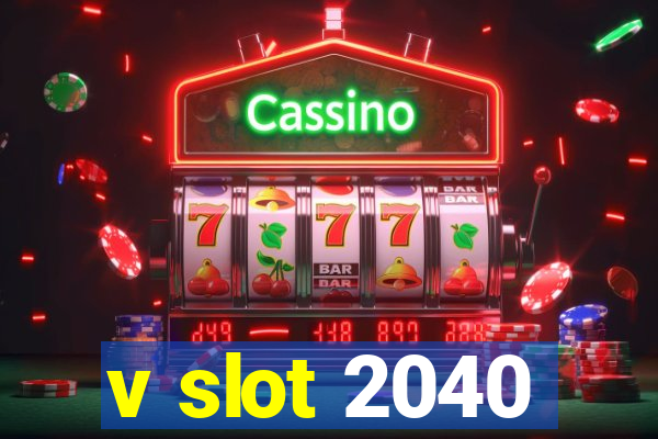 v slot 2040