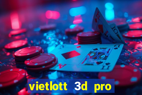 vietlott 3d pro hôm nay