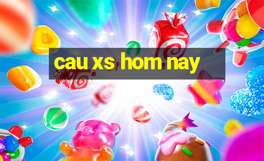 cau xs hom nay