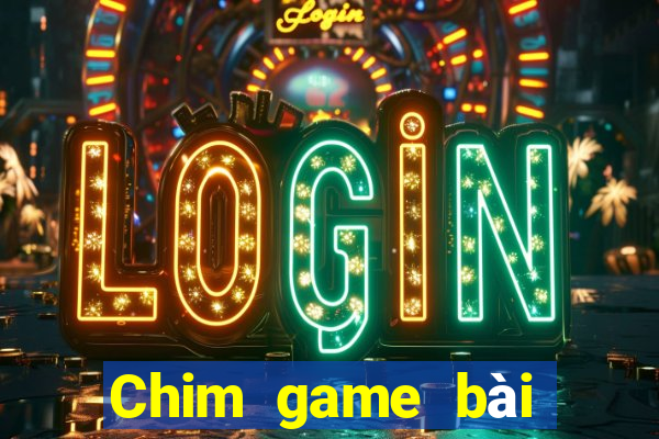 Chim game bài tôi muốn tải về