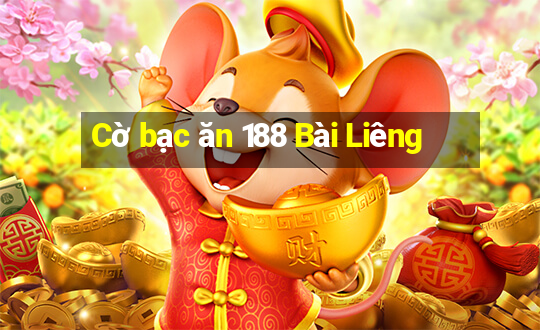 Cờ bạc ăn 188 Bài Liêng