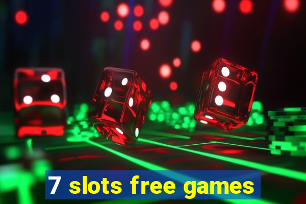 7 slots free games