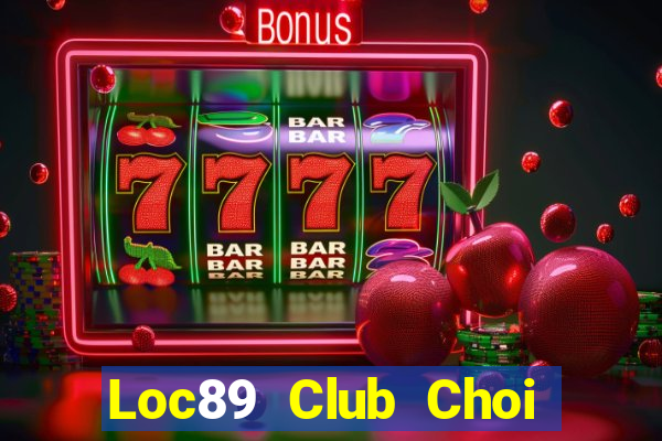 Loc89 Club Choi Game Bài