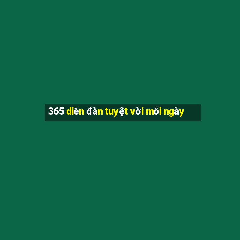 365 diễn đàn tuyệt vời mỗi ngày