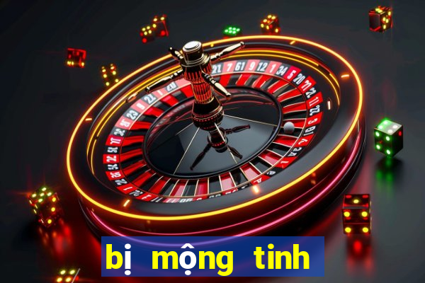 bị mộng tinh đánh con gì