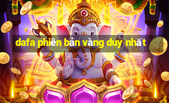 dafa phiên bản vàng duy nhất