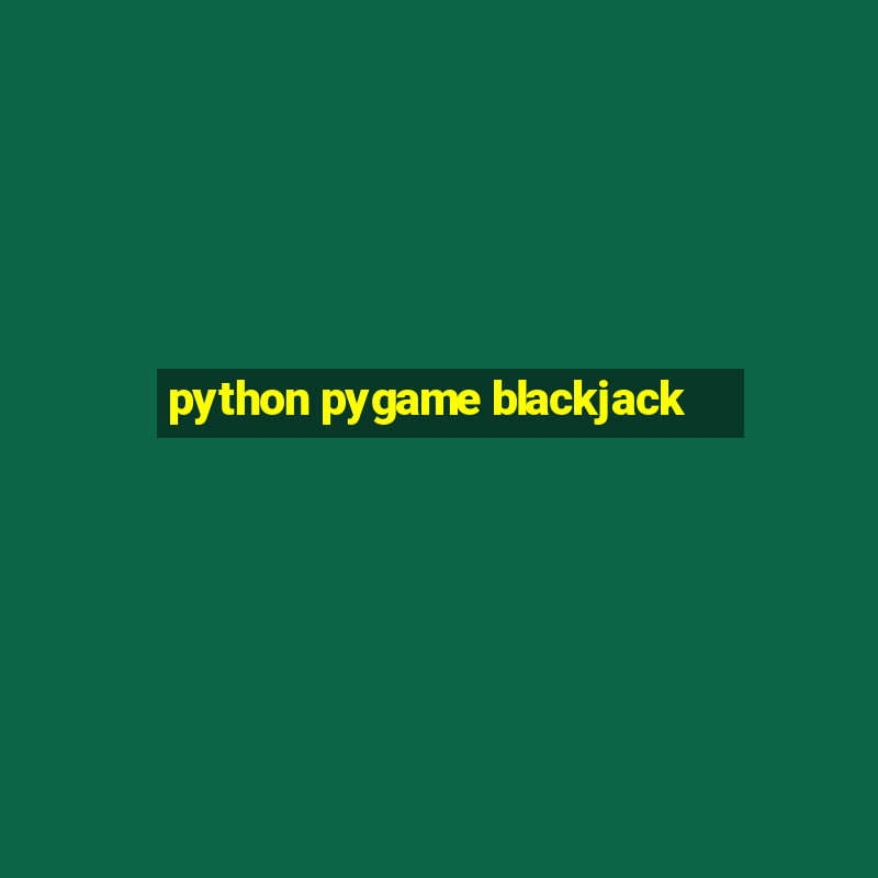 python pygame blackjack