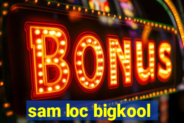 sam loc bigkool