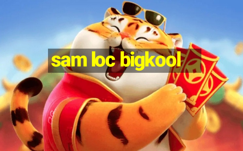 sam loc bigkool