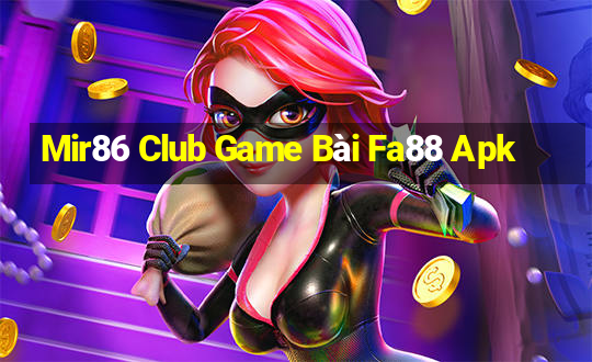 Mir86 Club Game Bài Fa88 Apk