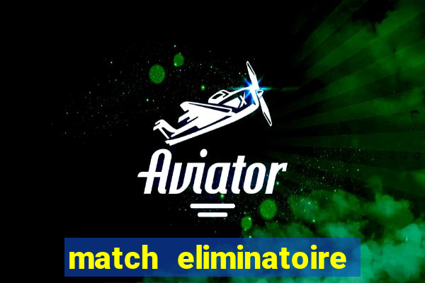 match eliminatoire euro 2024