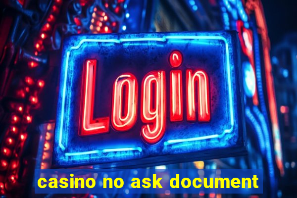 casino no ask document